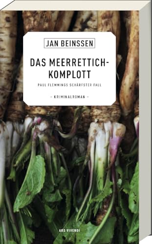 Das Meerrettich-Komplott: Paul Flemmings schärfster Fall - Krimi mit Paul Flemming - Mord, fränkische Kren-Tradition und die Geheimnisse einer Meerrettich-Dynastie von Ars Vivendi