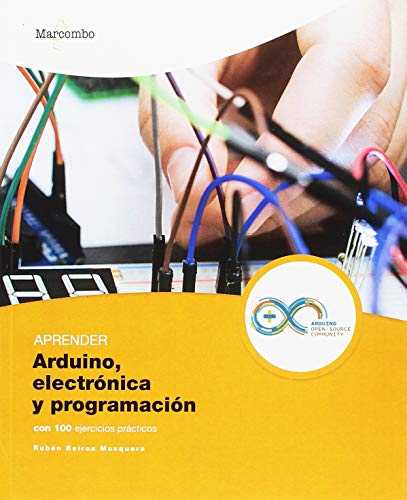Aprender Arduino, electrónica y programación con 100 ejercicios prácticos (APRENDER...CON 100 EJERCICIOS PRÁCTICOS, Band 1)