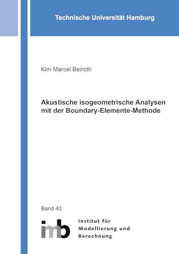 Akustische isogeometrische Analysen mit der Boundary-Elemente-Methode (Schriftenreihe des Instituts für Modellierung und Berechnung) von Shaker