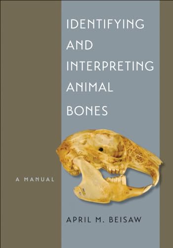 Identifying and Interpreting Animal Bones: A Manual (Texas A&M University Anthropology Series, 18, Band 18)