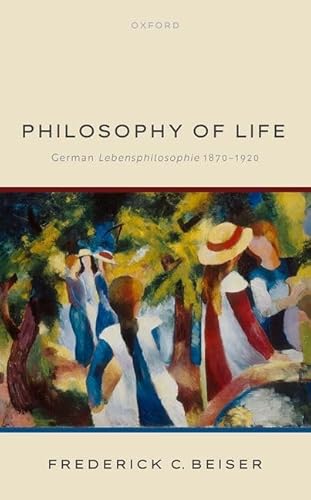 The Philosophy of Life: German Lebensphilosophie 1870-1920 von OUP Oxford