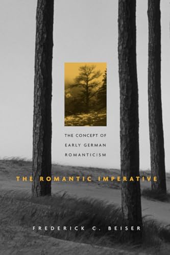 The Romantic Imperative: The Concept of Early German Romanticism von Harvard University Press
