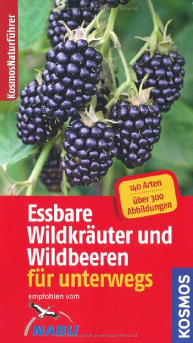 Essbare Wildkräuter und Wildbeeren - Naturführer für unterwegs