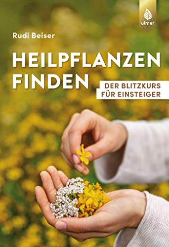 Heilpflanzen finden: Der Blitzkurs für Einsteiger von Ulmer Eugen Verlag