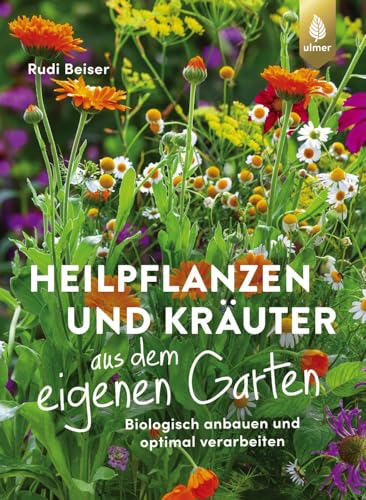 Heilpflanzen und Kräuter aus dem eigenen Garten: Biologisch anbauen und optimal verarbeiten Heilpflanzen und Kräuter aus dem eigenen Garten: Biologisch anbauen und optimal verarbeiten