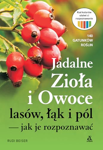 Jadalne zioła i owoce lasów, łąk i pól - jak je rozpoznawać von Amber