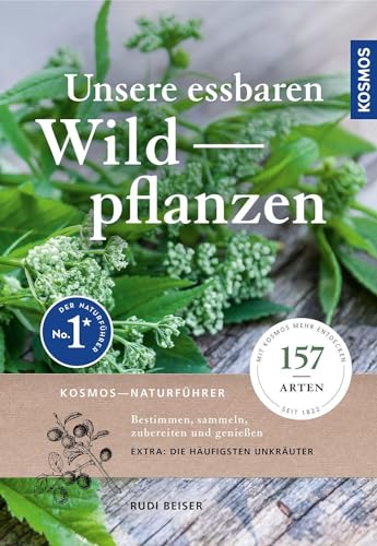 Unsere essbaren Wildpflanzen: 157 Arten bestimmen, sammeln, zubereiten und genießen, mit den häufigsten essbaren Unkräutern, über 600 Fotos und Farbzeichnungen, mehr als 90 Rezepte, empfohlen vom NABU von KOSMOS