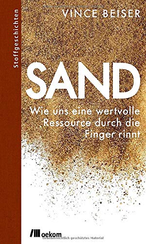 Sand: Wie uns eine wertvolle Ressource durch die Finger rinnt (Stoffgeschichten)