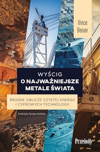 Wyścig o najważniejsze metale świata: Brudne oblicze czystej energii i cyfrowych technologii von Prześwity