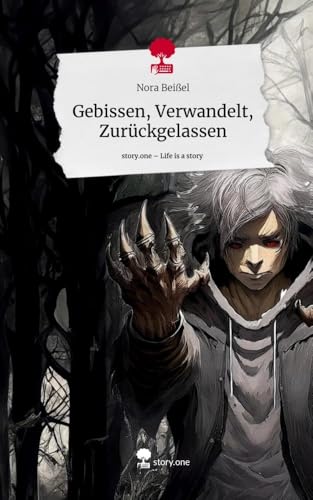 Gebissen, Verwandelt, Zurückgelassen. Life is a Story - story.one von story.one publishing