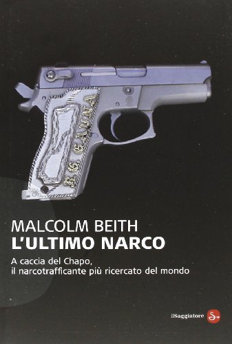 L'ultimo narco. A caccia del Chapo, il narcotrafficante più ricercato al mondo (Saggi. Tascabili) von Il Saggiatore