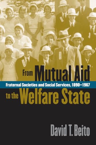 From Mutual Aid to the Welfare State: Fraternal Societies and Social Services, 1890-1967 von University of North Carolina Press
