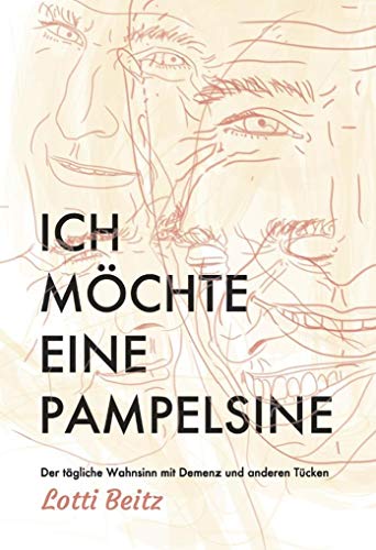 Ich möchte eine Pampelsine: Der tägliche Wahnsinn mit Demenz und anderen Tücken