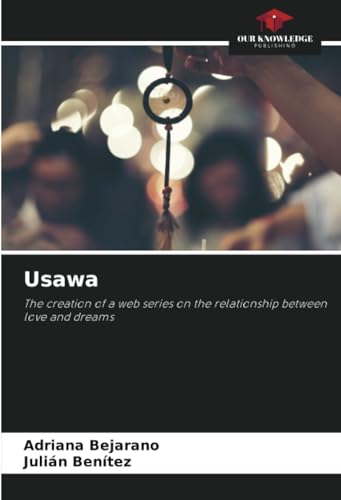 Usawa: The creation of a web series on the relationship between love and dreams von Our Knowledge Publishing