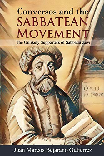 Conversos and the Sabbatean Movement: The Unlikely Supporters of Sabbatai Zevi von Independently Published