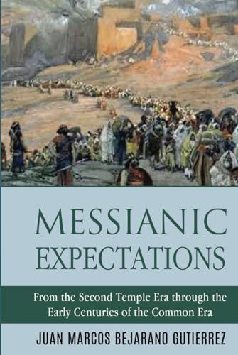 Messianic Expectations: From the Second Temple Era through the Early Centuries of the Common Era von Independently published