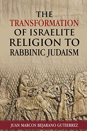 The Transformation of Israelite Religion to Rabbinic Judaism von Independently Published