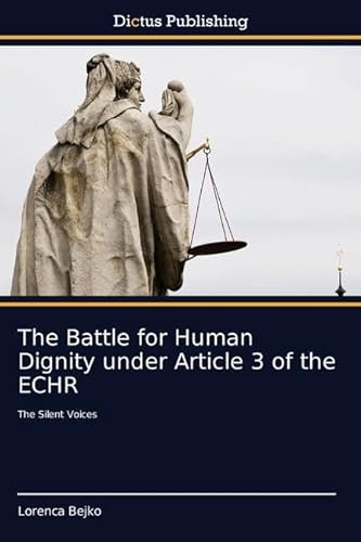The Battle for Human Dignity under Article 3 of the ECHR: The Silent Voices von Dictus Publishing