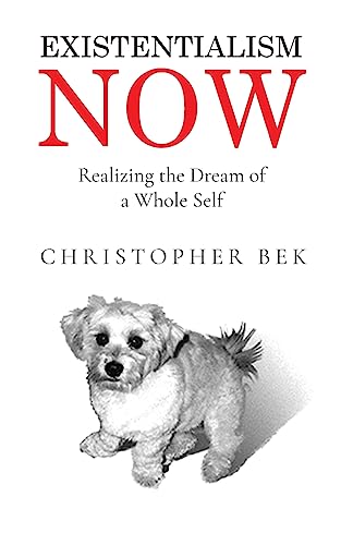 Existentialism Now: Realizing the Dream of a Whole Self von ARPress