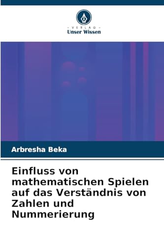 Einfluss von mathematischen Spielen auf das Verständnis von Zahlen und Nummerierung: DE von Verlag Unser Wissen