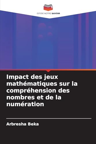 Impact des jeux mathématiques sur la compréhension des nombres et de la numération von Editions Notre Savoir