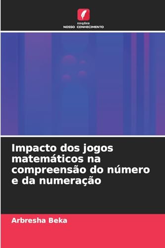 Impacto dos jogos matemáticos na compreensão do número e da numeração: DE von Edições Nosso Conhecimento