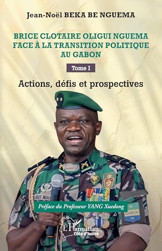 Brice Clotaire Oligui Nguema face à la transition politique au Gabon: Tome I Actions, défis et prospectives von Editions L'Harmattan