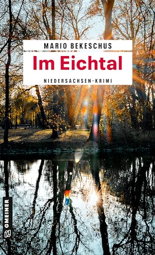 Im Eichtal: Niedersachsen-Krimi (Kriminalromane im GMEINER-Verlag) (Kriminalhauptkommissar Wim Schneider)