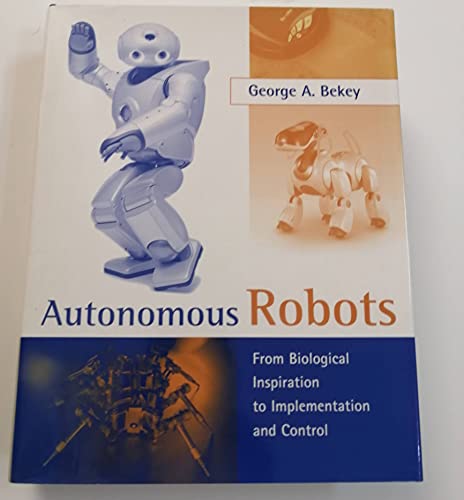 Autonomous Robots: From Biological Inspiration To Implementation And Control (Intellegent Robotics And Autonomous Agents)