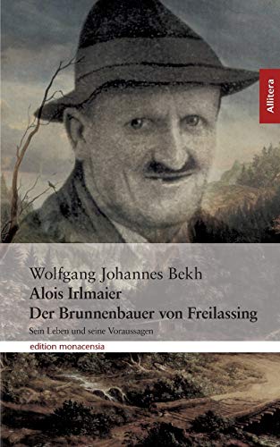 Alois Irlmaier. Der Brunnenbauer von Freilassing: Sein Leben und seine Voraussagen (Allitera Verlag)
