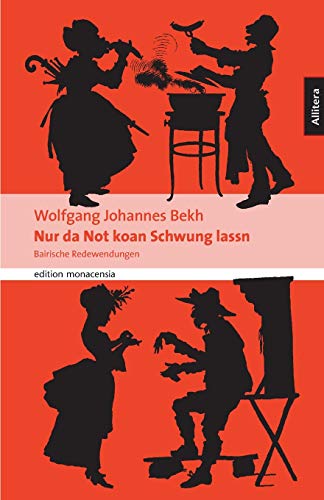Nur da Not koan Schwung lassn: Bairische Spruchweisheit für jede Gelegenheit. Gesammelt und nacherzählt von Wolfgang Johannes Bekh (Allitera Verlag)