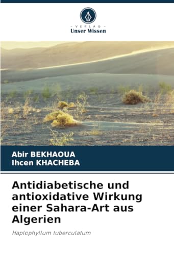 Antidiabetische und antioxidative Wirkung einer Sahara-Art aus Algerien: Haplophyllum tuberculatum von Verlag Unser Wissen