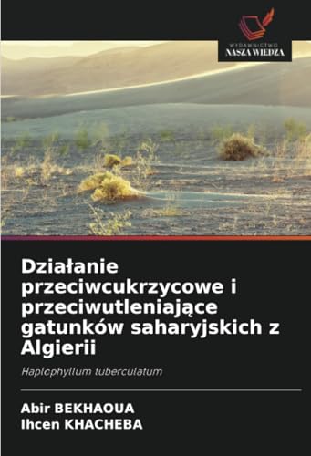 Dzia¿anie przeciwcukrzycowe i przeciwutleniaj¿ce gatunków saharyjskich z Algierii: Haplophyllum tuberculatum von Wydawnictwo Nasza Wiedza