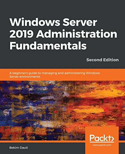 Windows Server 2019 Administration Fundamentals - Second Edition: A beginner's guide to managing and administering Windows Server environments von Packt Publishing