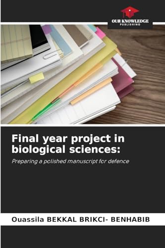Final year project in biological sciences:: Preparing a polished manuscript for defence von Our Knowledge Publishing