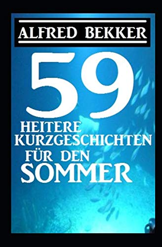 59 heitere Kurzgeschichten für den Sommer 59 heitere Kurzgeschichten für den Sommer von Independently published