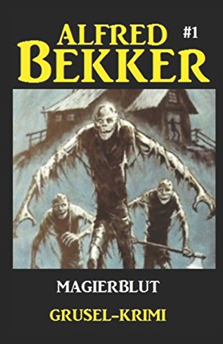 Alfred Bekker Grusel-Krimi #1: Magierblut Alfred Bekker Grusel-Krimi #1: Magierblut von Independently published