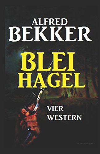 Bleihagel: Vier Western Bleihagel: Vier Western von Independently published