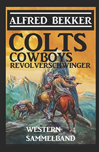 Colts, Cowboys, Revolverschwinger Colts, Cowboys, Revolverschwinger von Independently published
