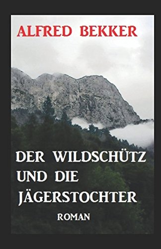 Der Wildschütz und die Jägerstochter: Roman Der Wildschütz und die Jägerstochter: Roman von Independently published