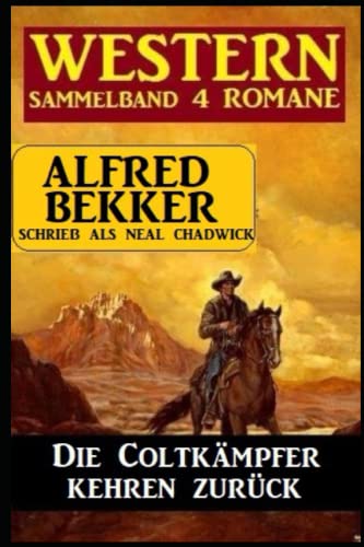 Die Coltkämpfer kehren zurück: Sammelband 4 Western von Independently published