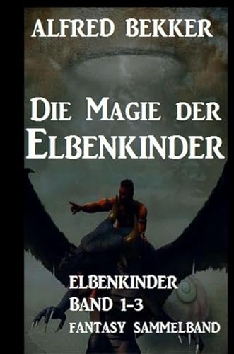 Die Magie der Elbenkinder: Elbenkinder Band 1-3: Fantasy-Sammelband