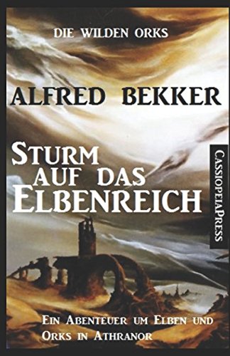 Die wilden Orks - Sturm auf das Elbenreich: Ein Abenteuer um Elben und Orks in Athranor