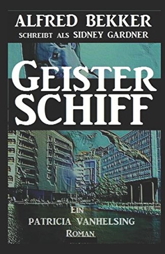 Ein Patricia Vanhelsing Roman: Sidney Gardner - Geisterschiff von Independently published