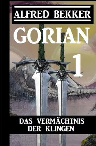 Gorian 1: Das Vermächtnis der Klingen Gorian 1: Das Vermächtnis der Klingen