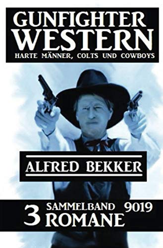 Gunfighter Western Sammelband 9019 - 3 Romane: Harte Männer, Colts und Cowboys Gunfighter Western Sammelband 9019 - 3 Romane: Harte Männer, Colts und Cowboys von epubli