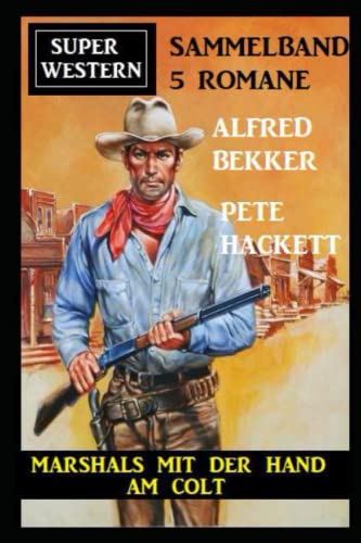 Marshals mit der Hand am Colt: Super Western Sammelband 5 Romane Marshals mit der Hand am Colt: Super Western Sammelband 5 Romane