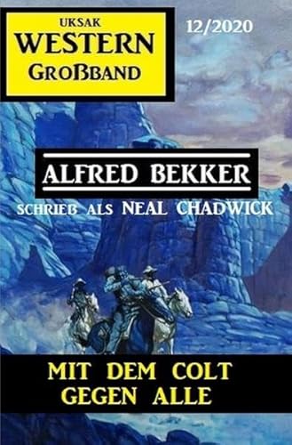 Mit dem Colt gegen alle: Western Großband 12/2020 Mit dem Colt gegen alle: Western Großband 12/2020