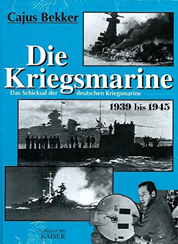 Die Kriegsmarine: Das Schicksal der deutschen Kriegsmarine 1939-1945: Das Schicksal der deutschen Kriegsmarine 1939 bis 1945