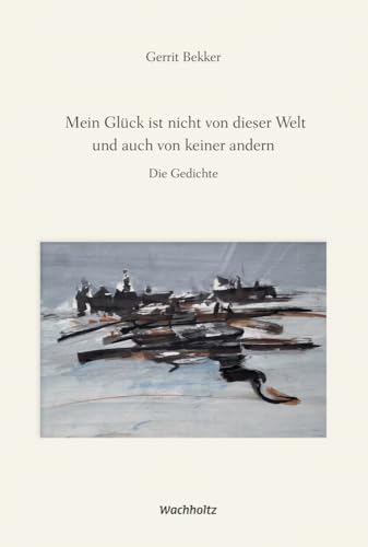 Mein Glück ist nicht von dieser Welt und auch von keiner andern: Die Gedichte